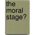 The Moral Stage?