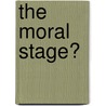 The Moral Stage? door Bj Rn David Herzig
