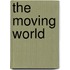The Moving World