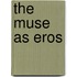 The Muse As Eros