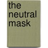 The Neutral Mask by Gillian Arrighi