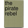The Pirate Rebel by Elizabeth Peirce