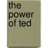 The Power of Ted