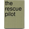 The Rescue Pilot door Rachel Lee