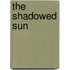 The Shadowed Sun