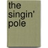 The Singin' Pole