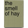 The Smell Of Hay by Giorgio Bassani