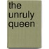 The Unruly Queen