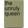 The Unruly Queen door E.S. Redmond