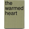 The Warmed Heart by Mark A. Harmon
