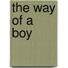 The Way Of A Boy by Ernest Hillen