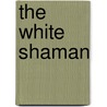 The White Shaman door H.C. Berge