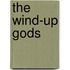The Wind-Up Gods