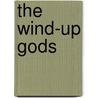 The Wind-Up Gods door Stefi Weisburd