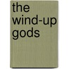 The Wind-Up Gods by Stefi Weisburd