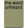 The Word Unheard door Martha B. Helfer