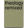 Theology Remixed door Adam C. English