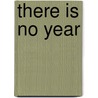 There Is No Year by Blake Butler