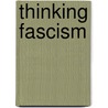 Thinking Fascism door Erin G. Carlston