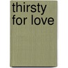 Thirsty for Love door Vivian Brown