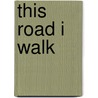 This Road I Walk by Twyla Rempel-saddul