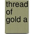 Thread Of Gold A