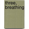 Three, Breathing by S.A. Stepanov