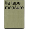 Tia Tape Measure door Andy Rowland