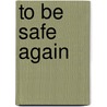 To Be Safe Again by Betty Williams