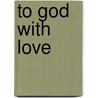 To God With Love door jbw