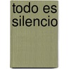 Todo Es Silencio door Manuel Rivas
