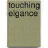 Touching Elgance