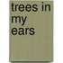 Trees In My Ears