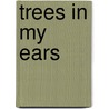 Trees In My Ears door Christine Harris