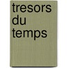 Tresors Du Temps by Yvone Lenard