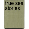 True Sea Stories door Henry Brook