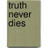 Truth Never Dies