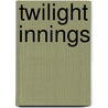 Twilight Innings by Robert A. Fink