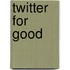 Twitter For Good