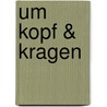 Um Kopf & Kragen door Nathalie Mornu