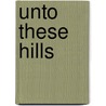 Unto These Hills door Kermit Hunter