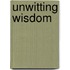 Unwitting Wisdom
