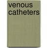Venous Catheters by Philip Pieters