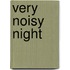 Very Noisy Night