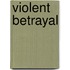 Violent Betrayal