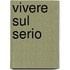 Vivere Sul Serio