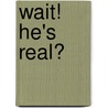 Wait! He's Real? door Maili Anne Mcbride