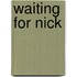 Waiting For Nick