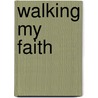 Walking My Faith door Rev. Tudela Mary E.