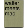 Walter Meets Mac by Michael Stoesz